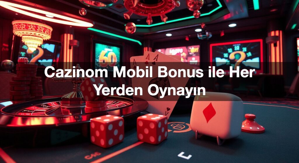 cazinom mobil bonus ile her yerden oynay n 1791508440328